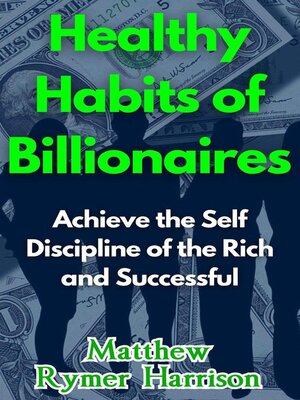 cover image of Healthy Habits of Billionaires Achieve the Self Discipline of the Rich and Successful